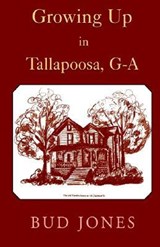 Growing Up in Tallapoosa, GA - Bud Jones ; Robert F Jones - 9781401031978