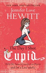 The Day I Shot Cupid - Jennifer Love Hewitt - 9781401341657