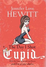 The Day I Shot Cupid - Jennifer Love Hewitt - 9781401395049