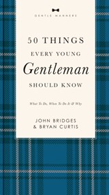 50 Things Every Young Gentleman Should Know Revised and Expanded - John Bridges ; Bryan Curtis - 9781401603823