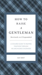 How to Raise a Gentleman Revised and Expanded - Kay West - 9781401604622