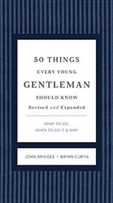 50 Things Every Young Gentleman Should Know Revised and Expanded - BRIDGES,  John ; Curtis, Bryan - 9781401604653