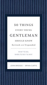 50 Things Every Young Gentleman Should Know Revised & Upated - John Bridges ; Bryan Curtis - 9781401604660