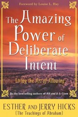 The Amazing Power of Deliberate Intent - Esther Hicks ; Jerry Hicks - 9781401922474