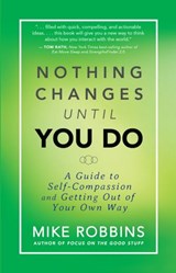 Nothing Changes Until You Do - Mike Robbins - 9781401944933