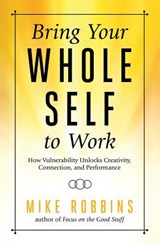 Bring Your Whole Self to Work - ROBBINS,  Mike - 9781401952358