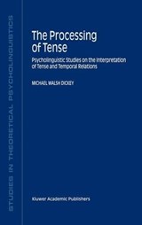 The Processing of Tense - Michael Walsh Dickey - 9781402001840