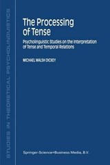 The Processing of Tense - Michael Walsh Dickey - 9781402001857
