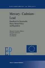 Mercury - Cadmium - Lead Handbook for Sustainable Heavy Metals Policy and Regulation - MICHAEL J. SCOULLOS ; GERRIT H. (UTRECHT UNIVERSITY,  The Netherlands) Vonkeman ; Iain (ICON, IC Consultants Ltd., Imperial College of Science, Technology and Medicine, London) Thornton ; Zen (ICON, IC Consultants Ltd., Imperial College of Science, Technology and Medicine, London) Makuch - 9781402002243