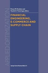 Financial Engineering, E-commerce and Supply Chain - Panos M. Pardalos ; Vassilis Tsitsiringos - 9781402006401