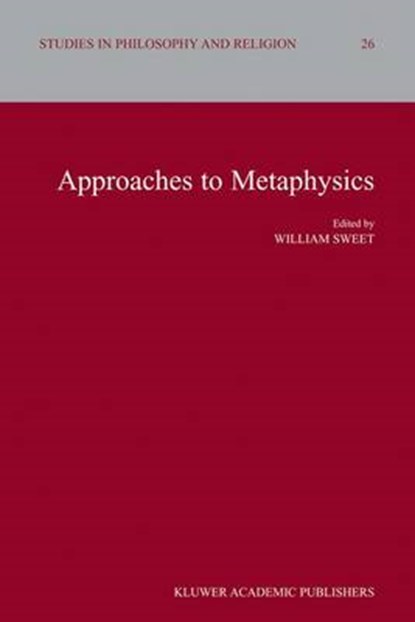 Approaches to Metaphysics, Professor William Sweet - Gebonden - 9781402021817