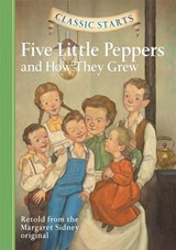 Classic Starts®: Five Little Peppers and How They Grew - Margaret Sidney ; Diane Namm ; Arthur Pober - 9781402772344