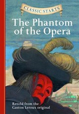 Classic Starts®: The Phantom of the Opera - Gaston Leroux ; Diane Namm ; Arthur Pober - 9781402772405