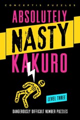 Absolutely Nasty® Kakuro Level Three - Conceptis Puzzles - 9781402799914