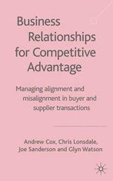 Business Relationships for Competitive Advantage - COX,  A. ; Lonsdale, C. ; Sanderson, J. ; Watson, G. - 9781403919045