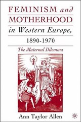 Feminism and Motherhood in Western Europe, 1890-1970 - ALLEN,  A. - 9781403962362