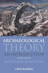 Archaeological Theory - MATTHEW (UNIVERSITY OF SOUTHAMPTON,  UK) Johnson - 9781405100144