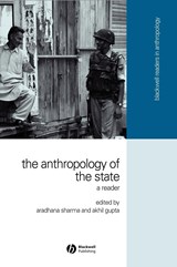 The Anthropology of the State - ARADHANA (WESLEYAN UNIVERSITY) SHARMA ; AKHIL (UNIVERSITY OF CALIFORNIA,  Los Angeles, CA) Gupta - 9781405114677