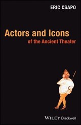 Actors and Icons of the Ancient Theater - ERIC (UNIVERSITY OF SYDNEY,  Australia) Csapo - 9781405135368