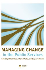 Managing Change in the Public Services - MIKE (UNIVERSITY OF BATH) WALLACE ; MICHAEL (UNIVERSITY OF BATH) FERTIG ; EUGENE (ARIZONA STATE UNIVERSITY,  USA) Schneller - 9781405135481