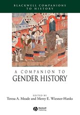 A Companion to Gender History - TERESA A. (UNION COLLEGE,  New York) Meade ; Merry E. (University of Wisconsin-Milwaukee) Wiesner-Hanks - 9781405149600