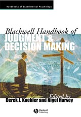 Blackwell Handbook of Judgment and Decision Making - Derek J. (University of Waterloo) Koehler ; Nigel (University College London) Harvey - 9781405157599
