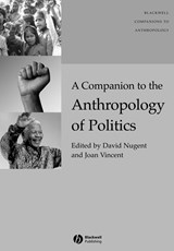A Companion to the Anthropology of Politics - DAVID (EMORY UNIVERSITY) NUGENT ; JOAN (BARNARD COLLEGE,  Columbia University) Vincent - 9781405161909