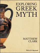 Exploring Greek Myth - MATTHEW (YORK UNIVERSITY, Toronto, ON) Clark - 9781405194556