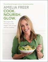 Cook. Nourish. Glow. - Amelia Freer - 9781405925242