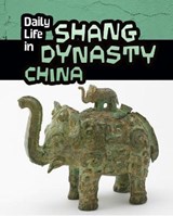 Daily Life in Shang Dynasty China - Lori Hile - 9781406298482