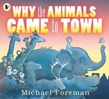 Why the Animals Came to Town - Foreman, Michael - 9781406329957