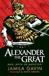 Alexander the Great: Man, Myth or Monster? - Jamila Gavin - 9781406353488