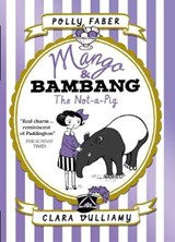 Mango & Bambang: The Not-a-Pig (Book One) - Polly Faber - 9781406367140