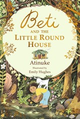 Beti and the Little Round House - Atinuke - 9781406382433