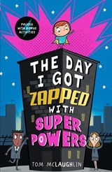 The Day I Got Zapped with Super Powers - Tom McLaughlin - 9781406389654