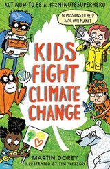 Kids Fight Climate Change: Act now to be a #2minutesuperhero - Martin Dorey - 9781406393262