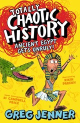 Totally Chaotic History: Ancient Egypt Gets Unruly! - Greg Jenner ; Campbell Price - 9781406395655