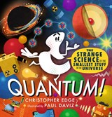 Quantum! The Strange Science of the Smallest Stuff in the Universe - Christopher Edge - 9781406398601