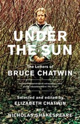 Under The Sun - Bruce Chatwin ; Elizabeth Chatwin ; Nicholas Shakespeare - 9781407092423
