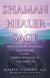 Shaman, Healer, Sage - Alberto Villoldo - 9781407095561