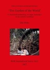 The Garden of the World': An Historical Archaeology of Sugar Landscapes in the Eastern Caribbean - Dan Hicks - 9781407300467