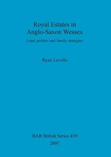 Royal Estates in Anglo-Saxon Wessex - LAVELLE,  Ryan - 9781407300993