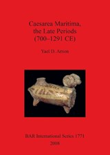 Caesarea Maritima, the Late Periods (700-1291 CE) - Arnon, Yael D. - 9781407302607