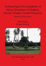 Archaeological Investigations of Marae Structures in Huahine, Society Islands, French Polynesia - Paul Wallin; Reidar Solsvik - 9781407305677