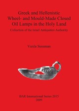 Greek and Hellenistic Wheel and Mould Made Closed Oil Lamps in the Holy Land - Varda Sussman - 9781407305905