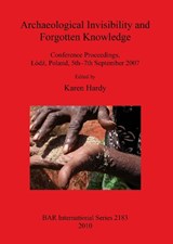 Archaeological Invisibility and Forgotten Knowledge -  - 9781407307336