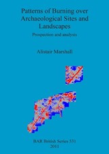 Patterns of Burning Over Archaeological Sites and Landscapes - Alistair Marshall - 9781407307879