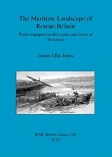 The Maritime Landscape of Roman Britain - JONES,  James - 9781407309583