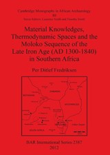 Material Knowledges  Thermodynamic Spaces and the Moloko Sequence of the Late Iron Age (Ad 1300-1840) in Southern Africa - FREDRIKSEN,  Per Ditlef - 9781407309798