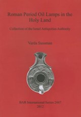 Roman Period Oil Lamps in the Holy Land - Varda Sussman - 9781407310510